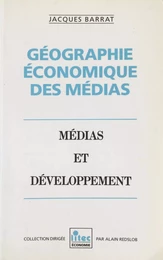 Géographie économique des médias. Médias et développement