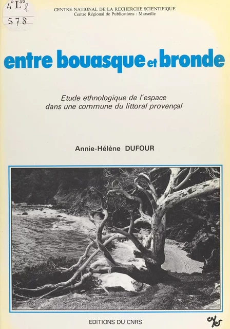 Entre bouasque et bronde : étude ethnologique de l'espace dans une commune du littoral provençal - Annie-Hélène Dufour - CNRS Éditions (réédition numérique FeniXX)