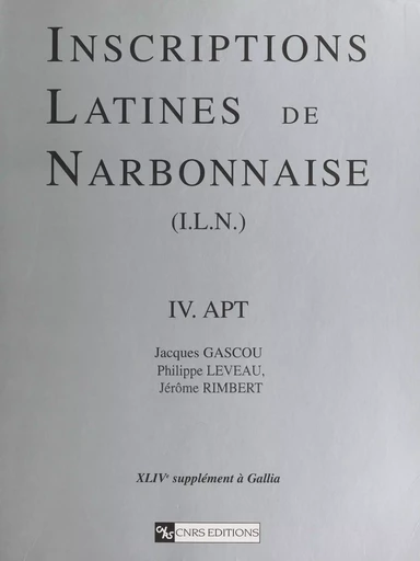 Inscriptions latines de Narbonnaise (4) : Apt - Jacques Gascou, Philippe Leveau, Jérôme Imbert - CNRS Éditions (réédition numérique FeniXX) 