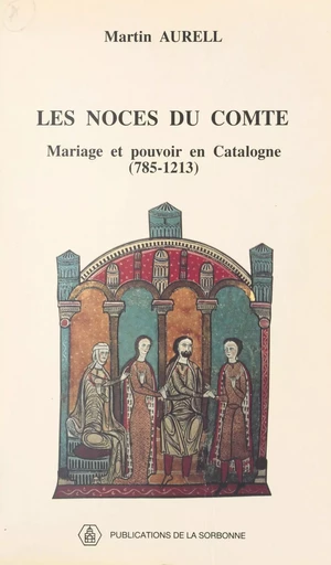 Les Noces du comte : Mariage et pouvoir en Catalogne (785-1213) - Martin Aurell - FeniXX réédition numérique