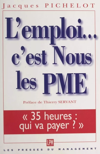 L'emploi… c'est nous, les PME ! - Jacques Pichelot - FeniXX réédition numérique