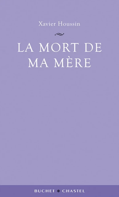 La Mort de ma mère - Xavier Houssin - Libella