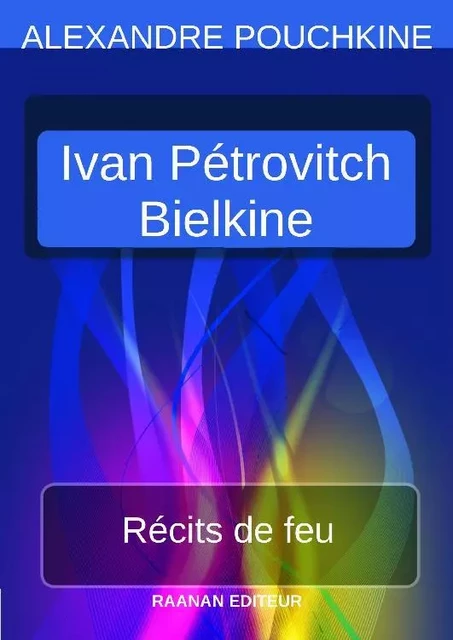 Récits de feu - Ivan Pétrovitch Bielkine - Alexandre Pouchkine - Bookelis