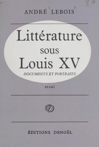 Littérature sous Louis XV - André Lebois - Denoël (réédition numérique FeniXX)