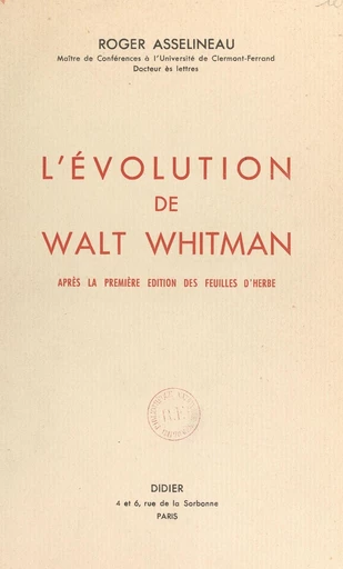 L'évolution de Walt Whitman après la première édition des "Feuilles d'herbe" - Roger Asselineau - FeniXX réédition numérique