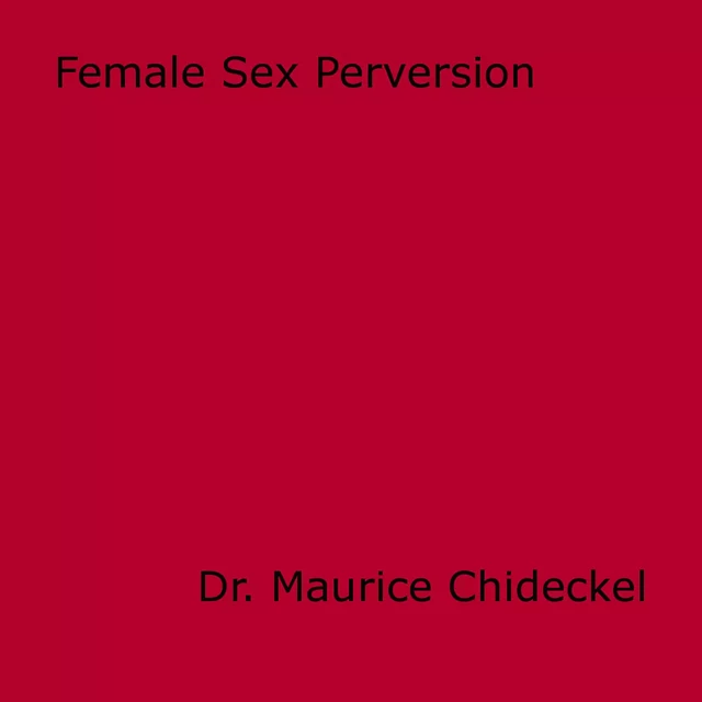 Female Sex Perversion - Dr. Maurice Chideckel - Disruptive Publishing