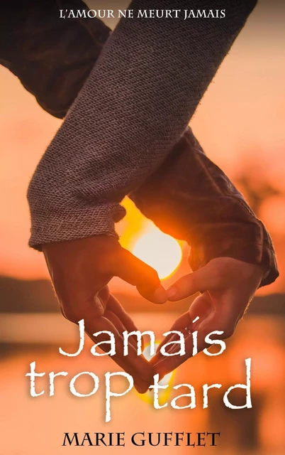 Jamais trop tard - Marie Gufflet - Bookelis