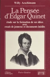 La pensée d'Edgar Quinet : étude sur la formation de ses idées, avec essais de jeunesse et documents inédits