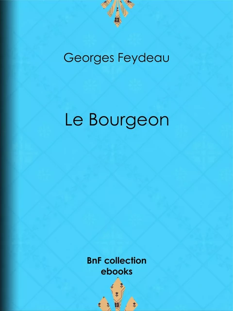 Le Bourgeon - Georges Feydeau - BnF collection ebooks