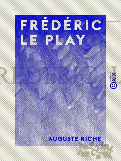 Frédéric Le Play - Auguste Riche - Collection XIX