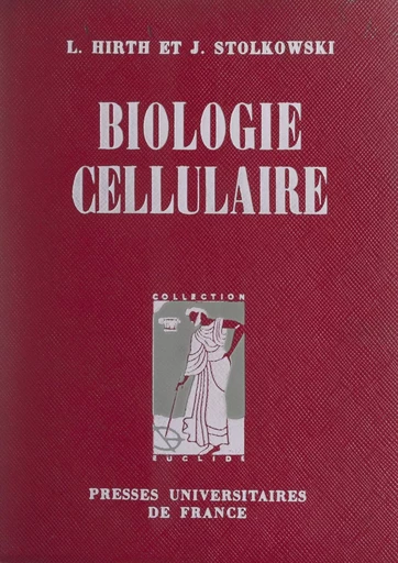 Biologie cellulaire - Léon Hirth, Joseph Stolkowski - (Presses universitaires de France) réédition numérique FeniXX