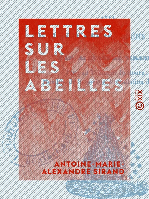 Lettres sur les abeilles - Antoine-Marie-Alexandre Sirand - Collection XIX