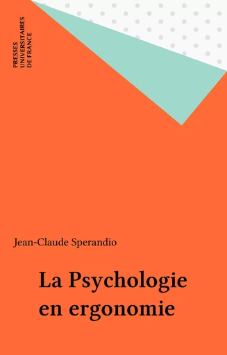 La Psychologie en ergonomie - Jean-Claude Sperandio - Presses universitaires de France (réédition numérique FeniXX)