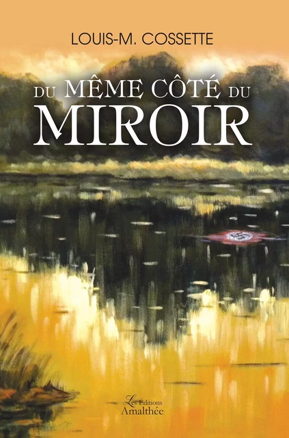 Du même côté du miroir - Louis-M Cossette - Éditions Amalthée