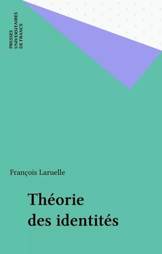 Théorie des identités - François Laruelle - Presses universitaires de France (réédition numérique FeniXX)