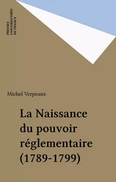 La Naissance du pouvoir réglementaire (1789-1799)