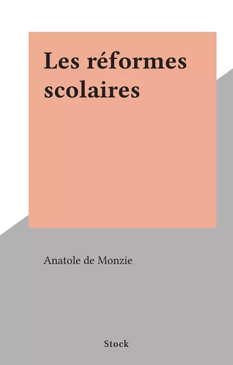 Les réformes scolaires - Anatole de Monzie - (Stock) réédition numérique FeniXX