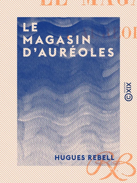 Le Magasin d'auréoles - Hugues Rebell - Collection XIX