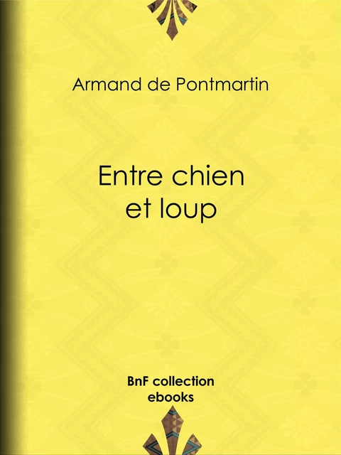 Entre chien et loup - Armand de Pontmartin - BnF collection ebooks