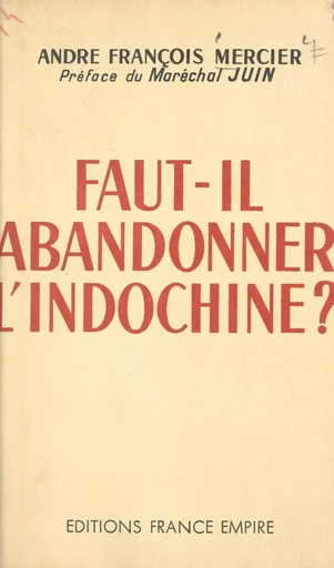 Faut-il abandonner l'Indochine ? - André-François Mercier - FeniXX réédition numérique