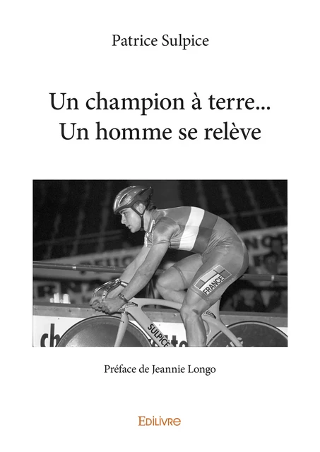 Un champion à terre... Un homme se relève - Patrice Sulpice - Editions Edilivre