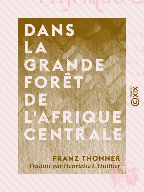 Dans la grande forêt de l'Afrique centrale - Franz Thonner - Collection XIX