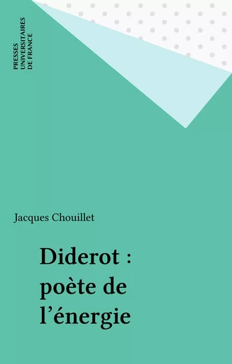 Diderot : poète de l'énergie - Jacques Chouillet - Presses universitaires de France (réédition numérique FeniXX)