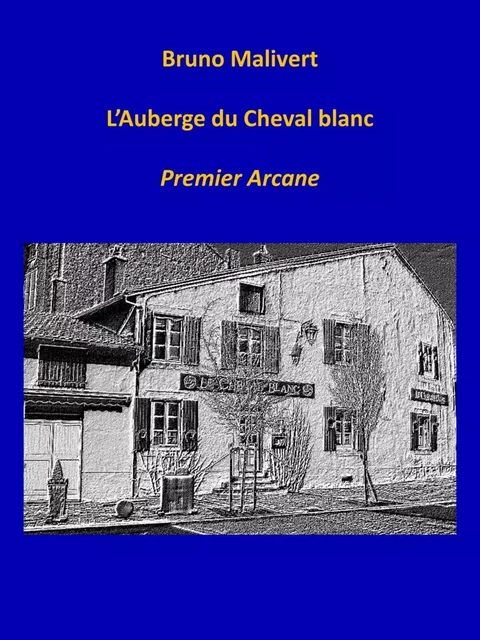 L'AUBERGE DU CHEVAL BLANC - Bruno Malivert - Bookelis