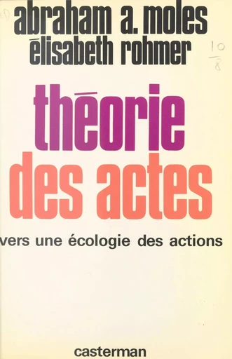 Théorie des actes : vers une écologie des actions - Abraham Moles, Élisabeth Rohmer - Casterman (réédition numérique FeniXX)