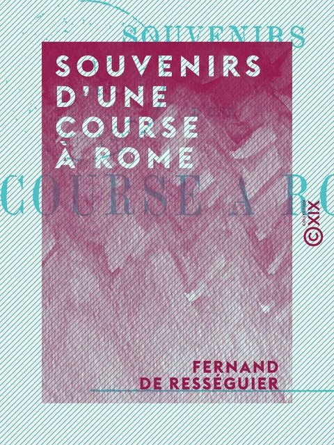 Souvenirs d'une course à Rome - Fernand de Rességuier - Collection XIX