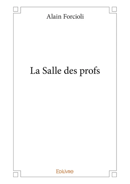 La Salle des profs - Alain Forcioli - Editions Edilivre