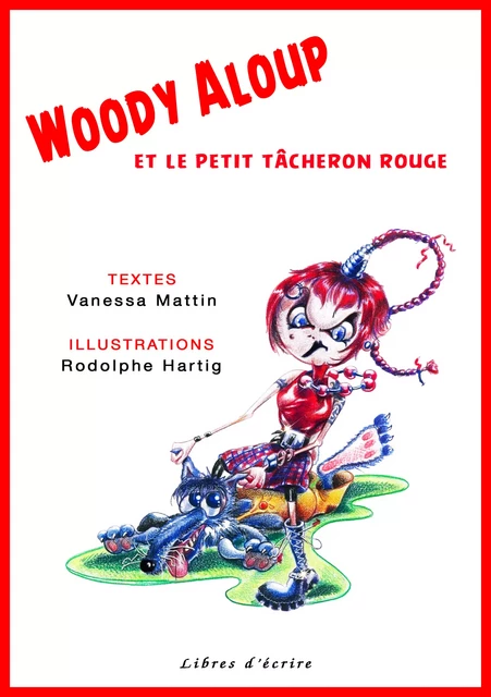 Woody Aloup et le petit tâcheron rouge - Vanessa Mattin - Libres d'écrire