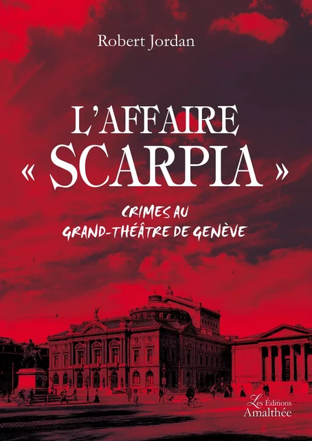 L'affaire Scarpia - Crimes au Grand-Théâtre de Genève - Robert Jordan - Éditions Amalthée