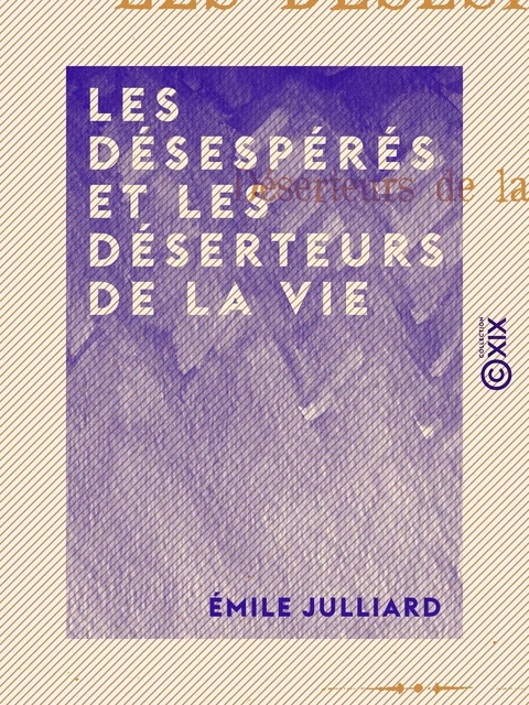 Les Désespérés et les Déserteurs de la vie - Émile Julliard - Collection XIX