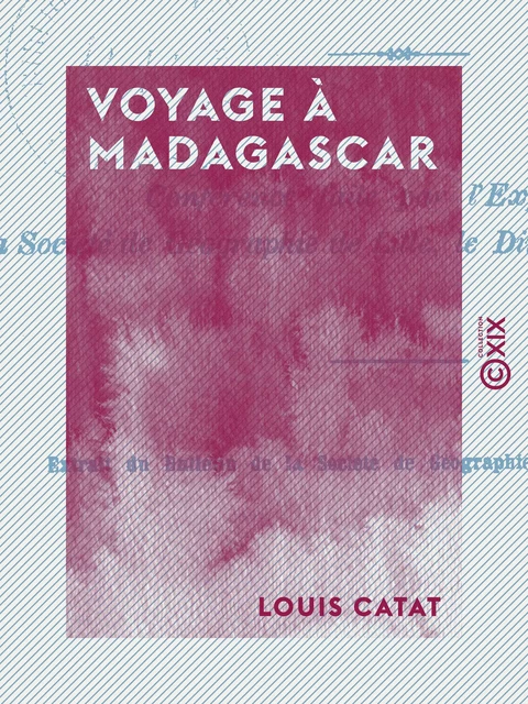 Voyage à Madagascar - Louis Catat - Collection XIX