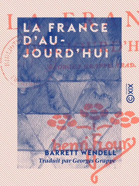 La France d'aujourd'hui - Barrett Wendell - Collection XIX