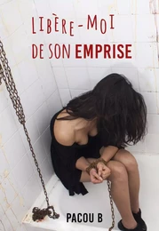 Libère moi de son emprise