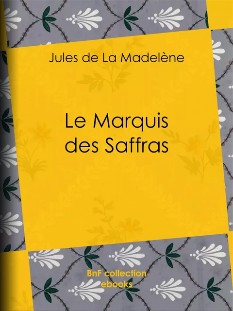 Le Marquis des Saffras - Jules de la Madelène - BnF collection ebooks