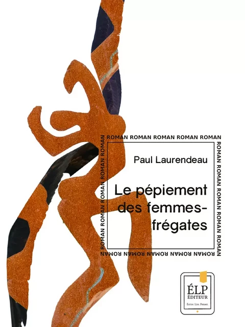 Le pépiement des femmes-frégates - Paul Laurendeau - ÉLP éditeur