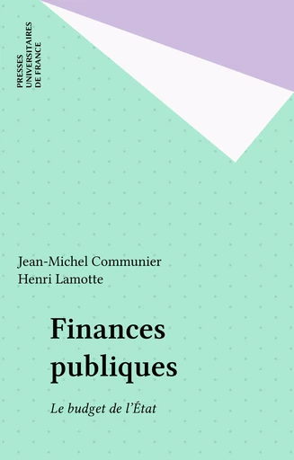 Finances publiques - Jean-Michel Communier, Henri Lamotte - Presses universitaires de France (réédition numérique FeniXX)