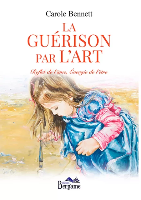 La guérison par l’art - Carole Bennett - Éditions Bergame