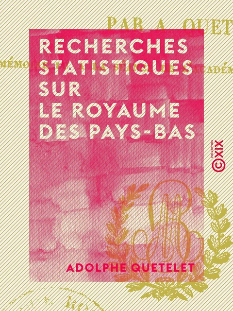 Recherches statistiques sur le royaume des Pays-Bas - Adolphe Quetelet - Collection XIX