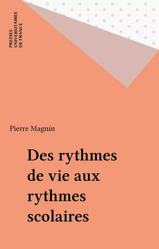 Des rythmes de vie aux rythmes scolaires - Pierre Magnin - Presses universitaires de France (réédition numérique FeniXX)