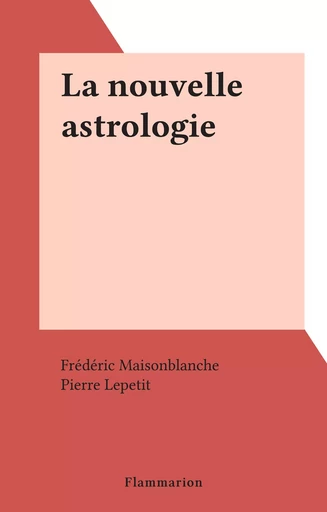 La nouvelle astrologie - Frédéric Maisonblanche - Flammarion (réédition numérique FeniXX)