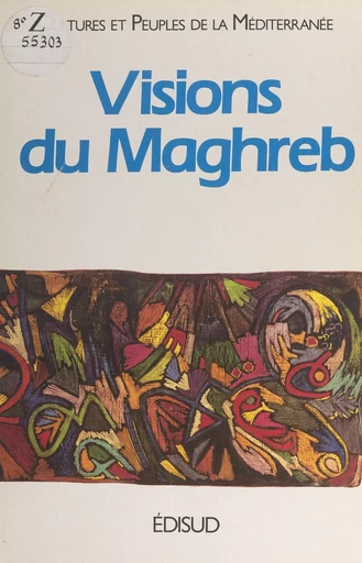 Visions du Maghreb -  Cultures et peuples de la Méditerranée - (Edisud) réédition numérique FeniXX