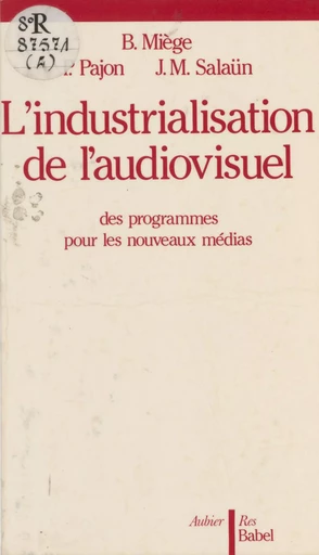 L'Industrialisation de l'audiovisuel - Bernard Miège, Patrick Pajon, Jean-Michel Salaün - Aubier (réédition numérique FeniXX)