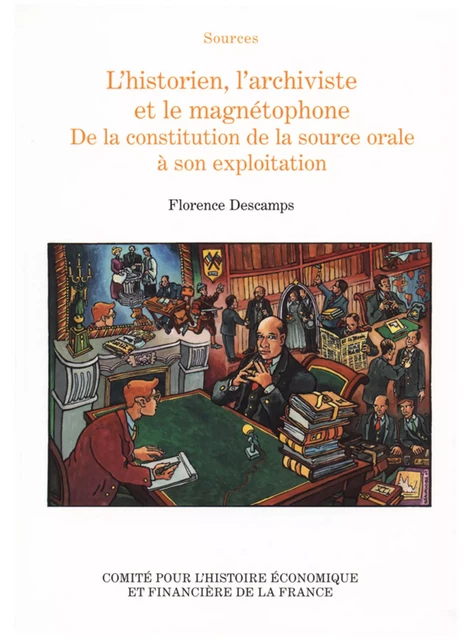 L’historien, l’archiviste et le magnétophone - Florence Descamps - Institut de la gestion publique et du développement économique