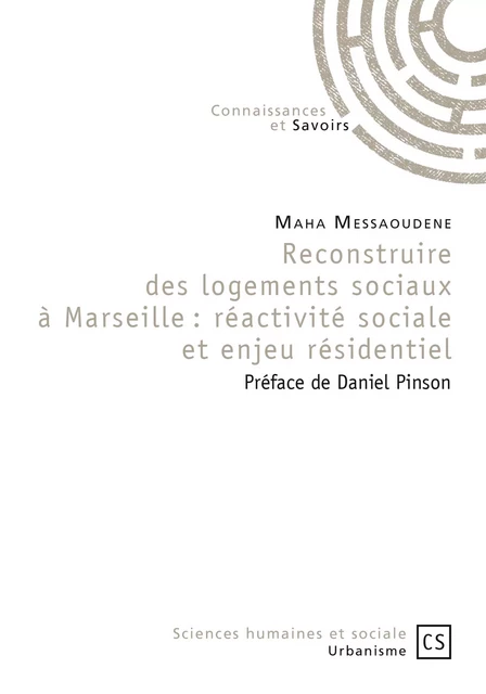 Reconstruire des logements sociaux à Marseille : réactivité sociale et enjeu résidentiel - Maha Messaoudene - Connaissances & Savoirs