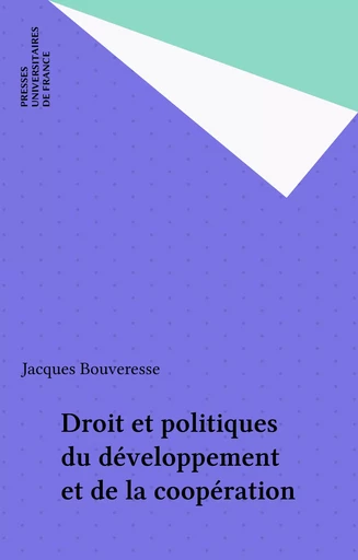 Droit et politiques du développement et de la coopération - Jacques Bouveresse - Presses universitaires de France (réédition numérique FeniXX)