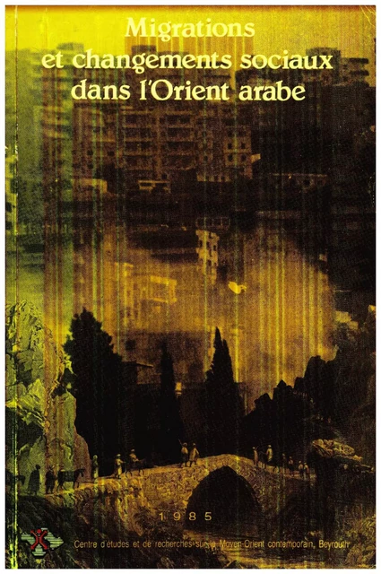 Migrations et changements sociaux dans l’Orient arabe - André Bourgey, Philippe Gorokhoff, Michel Nancy, Alain Roussillon, Elisabeth Longuenesse, Gilbert Beaugé, Issal Saleh, Salim Nasr - Presses de l’Ifpo